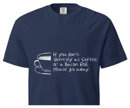 If you don't identify as Coffee or a Bacon Roll, please go away T-shirt, navy colourway