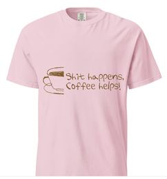 Sh*t Happens, Coffee Helps! T-shirt, blossom pink colourway